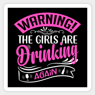 Warning The Girls Are Drinking Again Sticker